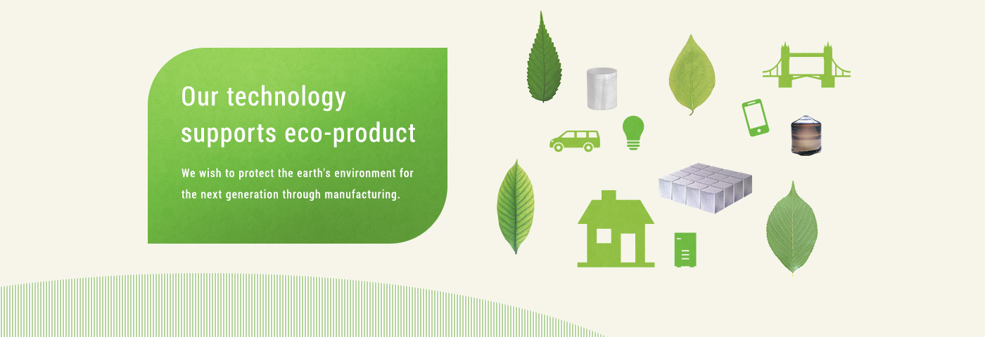 Our technology supports eco-product